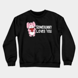 Somebunny Loves You Crewneck Sweatshirt